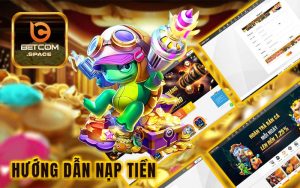 Nạp tiền Betcom - Thực hiện nạp tiền vào tài khoản chỉ với 3 bước đơn giản